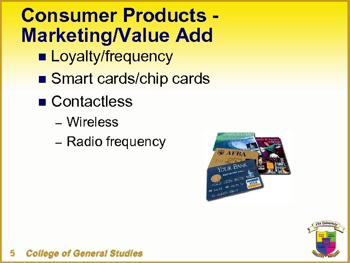Consumer Products Marketing/Value Add Loyalty/frequency n Smart cards/chip cards n Contactless n – Wireless