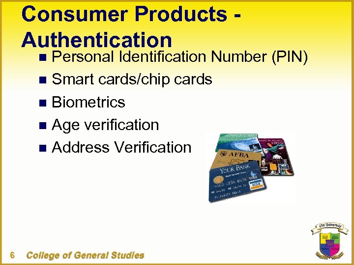 Consumer Products Authentication Personal Identification Number (PIN) n Smart cards/chip cards n Biometrics n