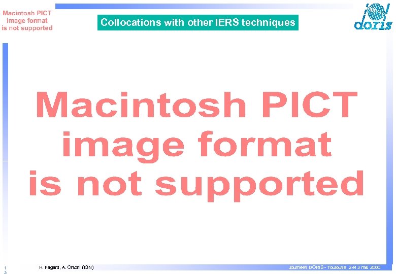 Collocations with other IERS techniques 1 H. Fagard, A. Orsoni (IGN) Journées DORIS -