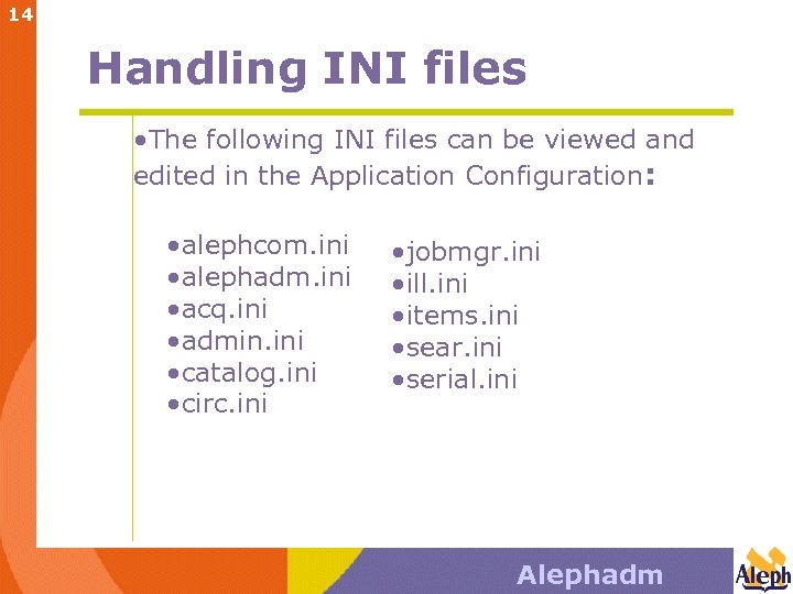 14 Handling INI files • The following INI files can be viewed and edited