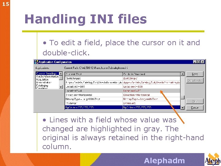 15 Handling INI files • To edit a field, place the cursor on it