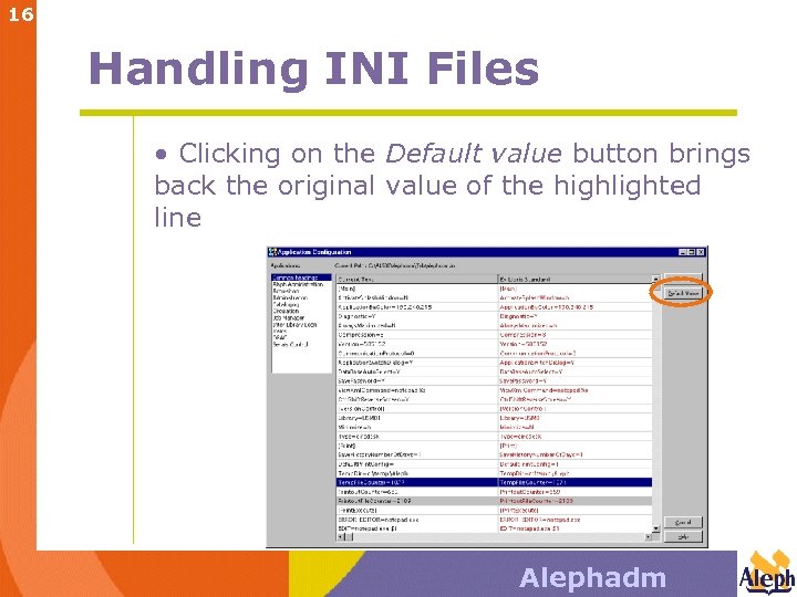 16 Handling INI Files • Clicking on the Default value button brings back the