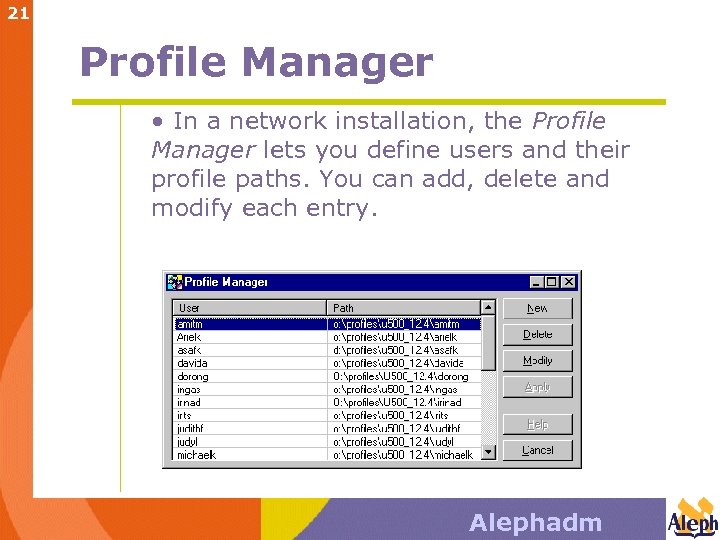 21 Profile Manager • In a network installation, the Profile Manager lets you define