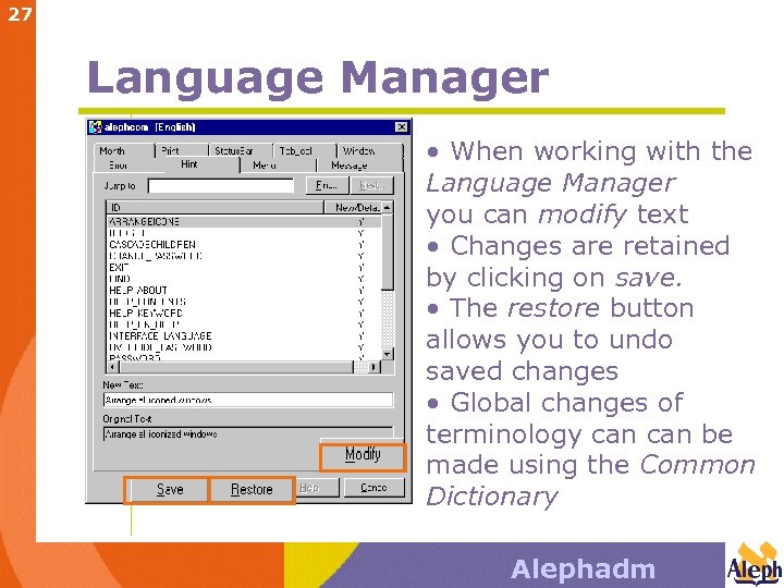 27 Language Manager • When working with the Language Manager you can modify text