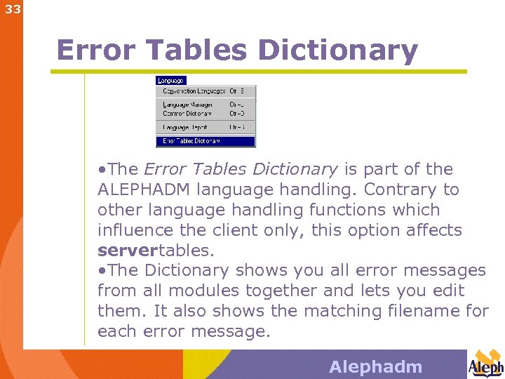 33 Error Tables Dictionary • The Error Tables Dictionary is part of the ALEPHADM
