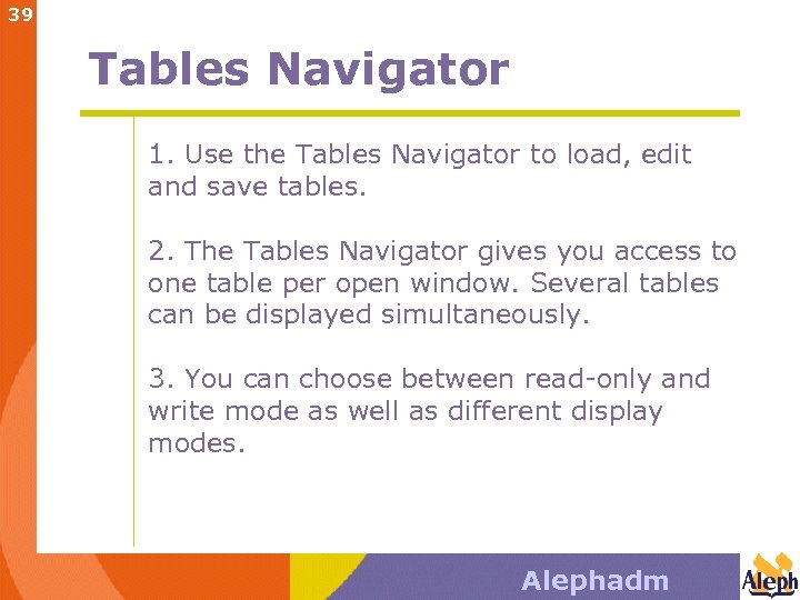 39 Tables Navigator 1. Use the Tables Navigator to load, edit and save tables.