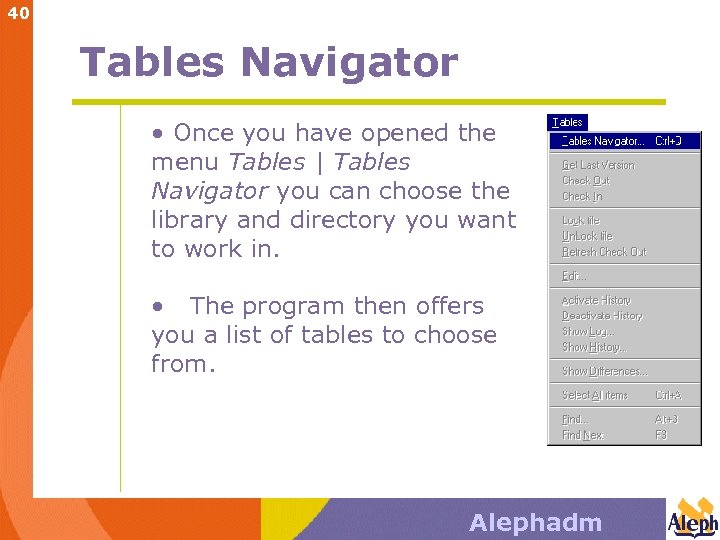 40 Tables Navigator • Once you have opened the menu Tables | Tables Navigator