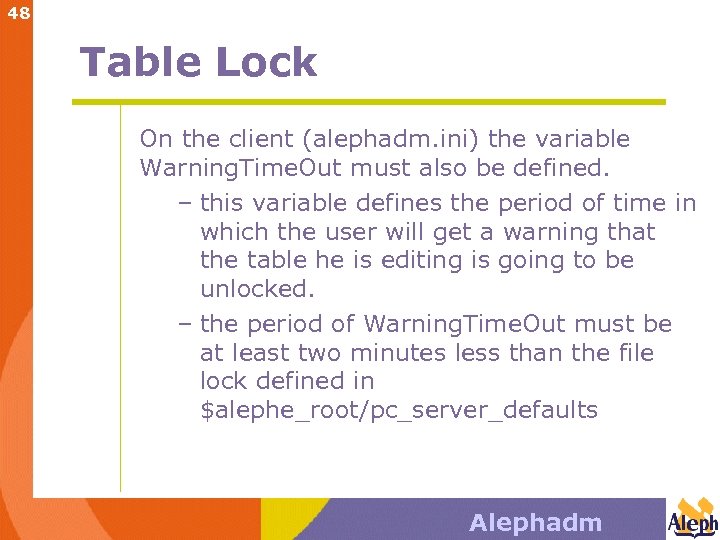 48 Table Lock On the client (alephadm. ini) the variable Warning. Time. Out must