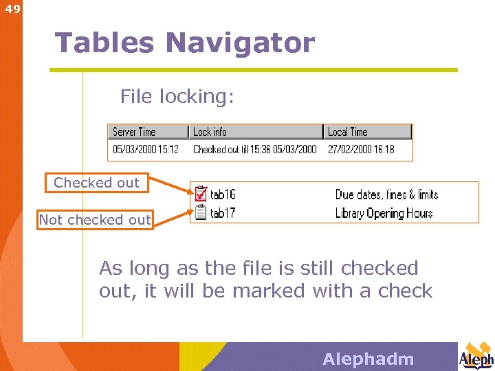 49 Tables Navigator File locking: Checked out Not checked out As long as the
