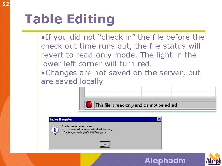 52 Table Editing • If you did not “check in” the file before the