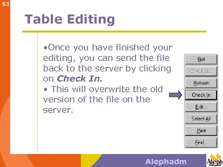 53 Table Editing • Once you have finished your editing, you can send the