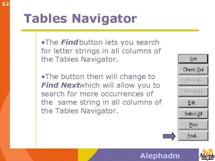 62 Tables Navigator • The Find button lets you search for letter strings in