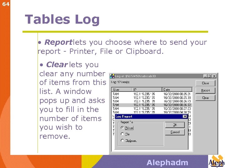 64 Tables Log • Report lets you choose where to send your report -