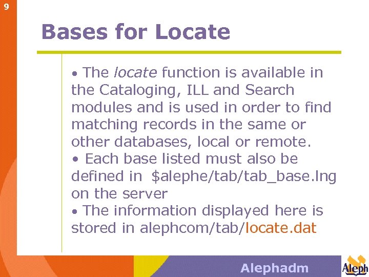 9 Bases for Locate • The locate function is available in the Cataloging, ILL