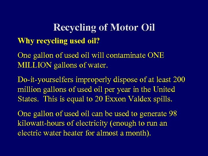 Recycling of Motor Oil Why recycling used oil? One gallon of used oil will