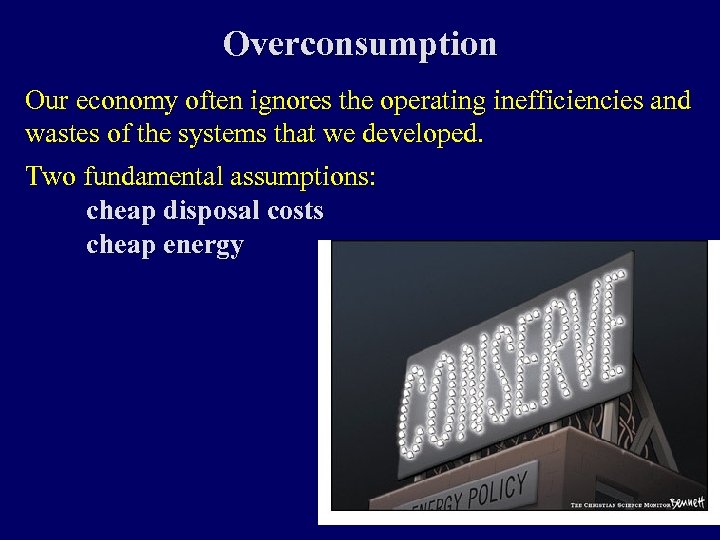 Overconsumption Our economy often ignores the operating inefficiencies and wastes of the systems that