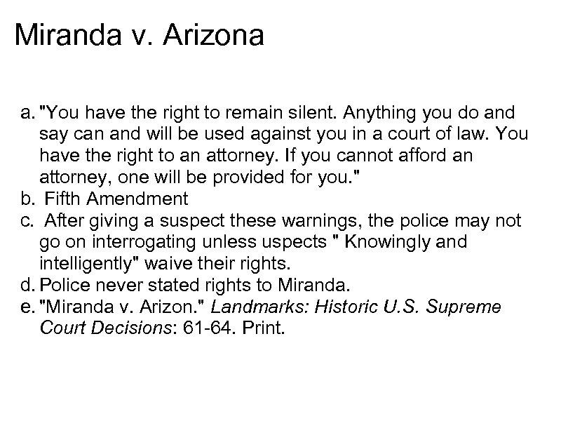 Miranda v. Arizona a. "You have the right to remain silent. Anything you do