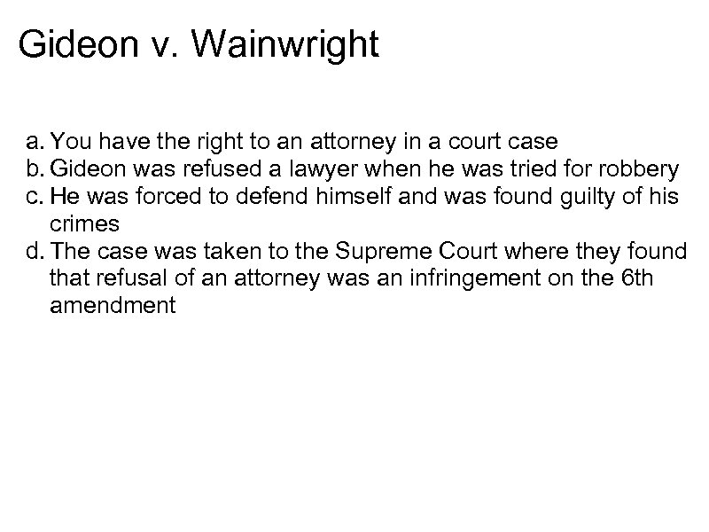 Gideon v. Wainwright a. You have the right to an attorney in a court