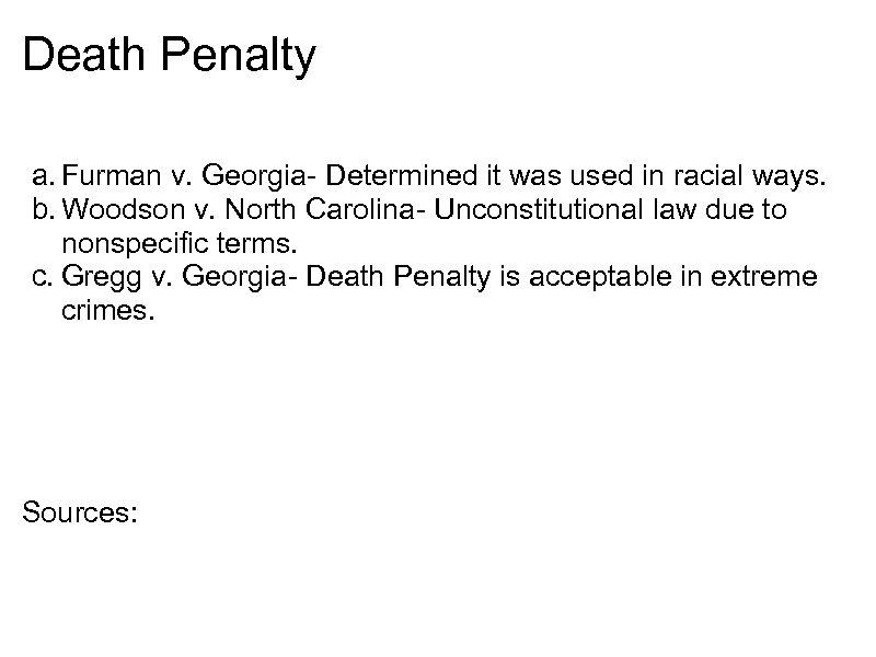 Death Penalty a. Furman v. Georgia- Determined it was used in racial ways. b.