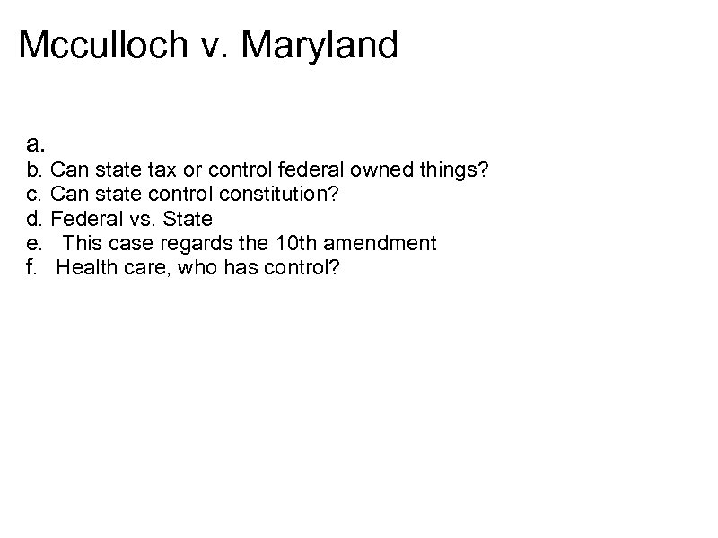 Mcculloch v. Maryland a. b. Can state tax or control federal owned things? c.