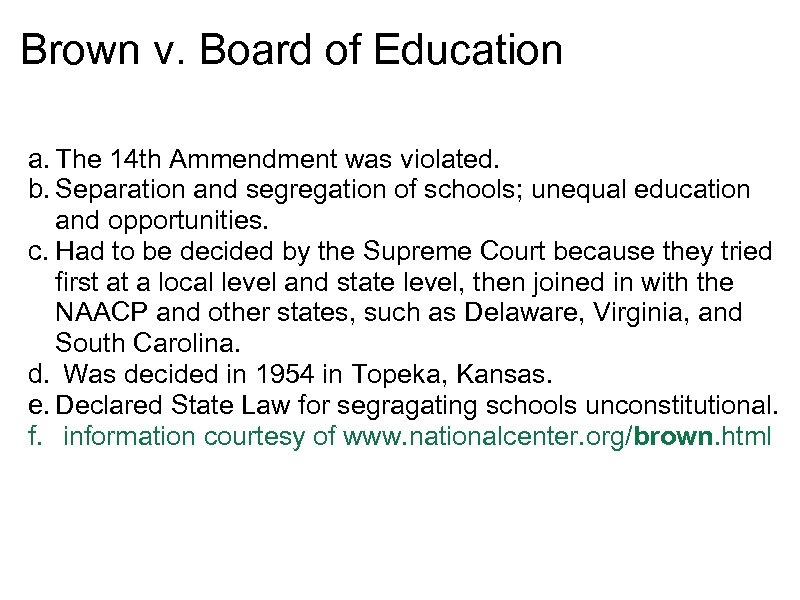 Brown v. Board of Education a. The 14 th Ammendment was violated. b. Separation