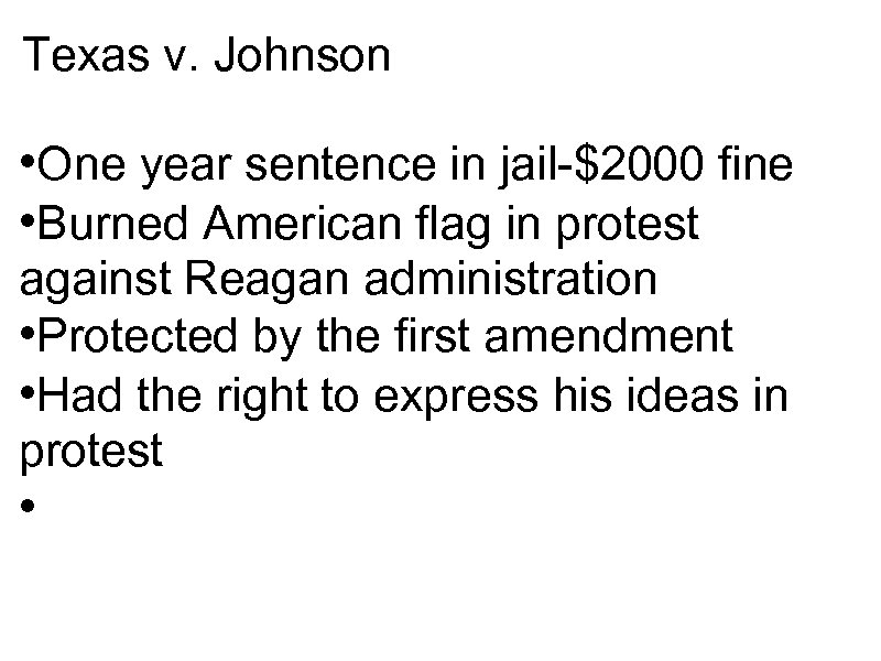 Texas v. Johnson • One year sentence in jail-$2000 fine • Burned American flag