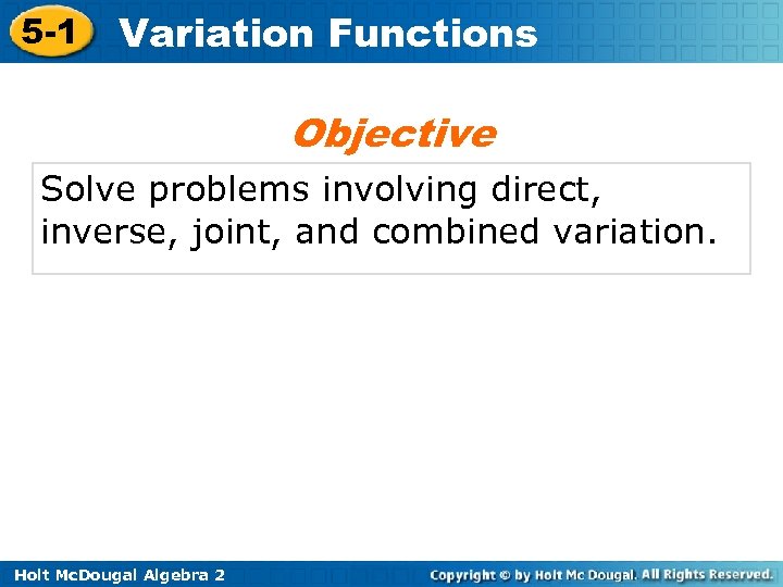 5 -1 Variation Functions Objective Solve problems involving direct, inverse, joint, and combined variation.