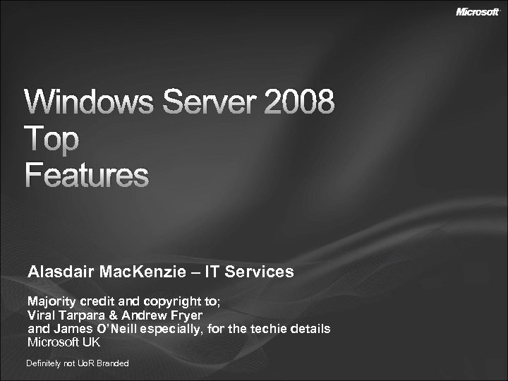 W Windows Server 2008 T Top F Features Alasdair Mac. Kenzie – IT Services