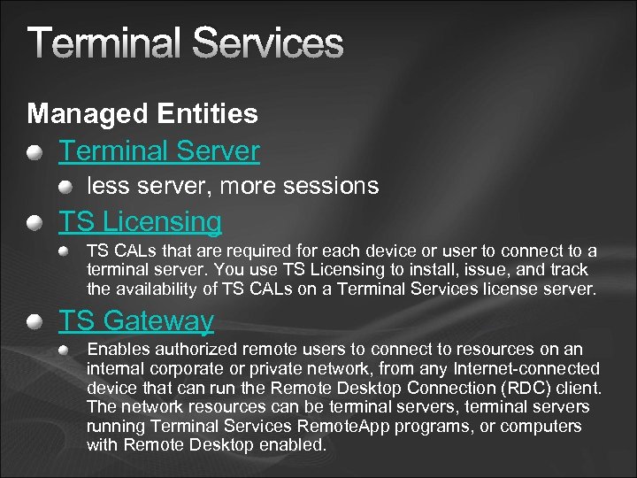 Terminal Services Managed Entities Terminal Server less server, more sessions TS Licensing TS CALs