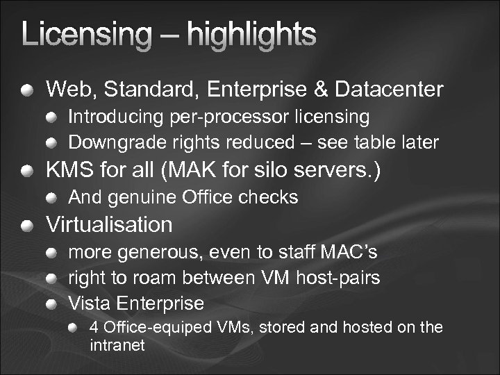 Licensing – highlights Web, Standard, Enterprise & Datacenter Introducing per-processor licensing Downgrade rights reduced