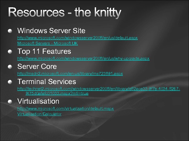 Resources - the knitty Windows Server Site http: //www. microsoft. com/windowsserver 2008/en/us/default. aspx Microsoft