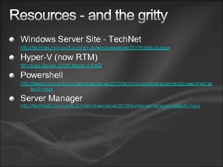 Resources - and the gritty Windows Server Site - Tech. Net http: //technet. microsoft.