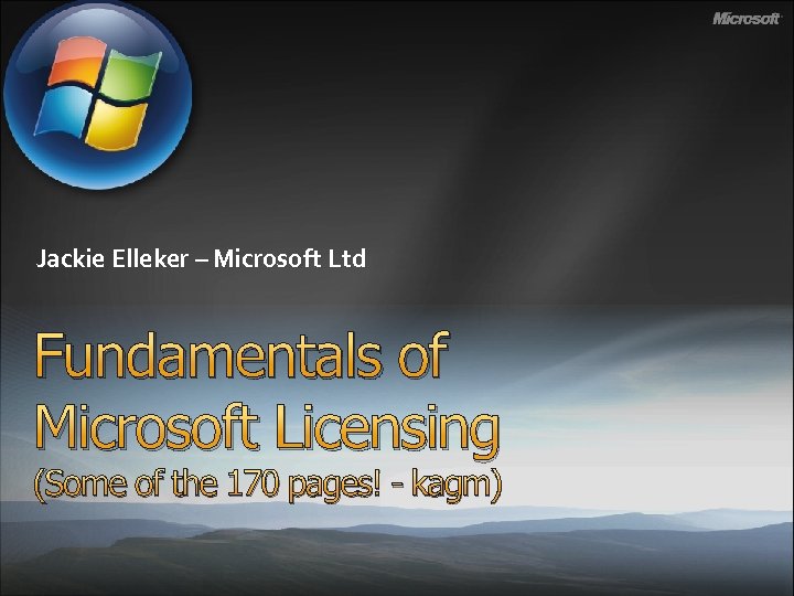 Jackie Elleker – Microsoft Ltd Fundamentals of Microsoft Licensing (Some of the 170 pages!