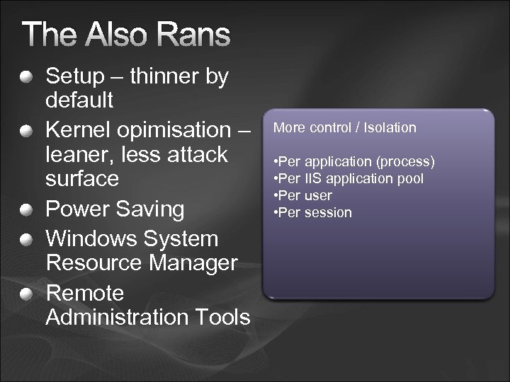 The Also Rans 100% More control / Isolation • Hot Add memory, CPU ,
