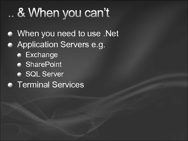. . & When you can’t When you need to use. Net Application Servers