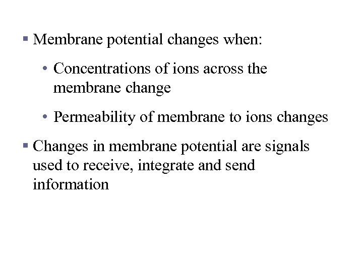 Membrane Potentials That Act as Signals § Membrane potential changes when: • Concentrations of