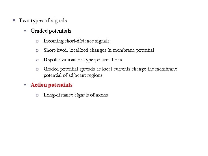 Membrane Potentials That Act as Signals § Two types of signals • Graded potentials