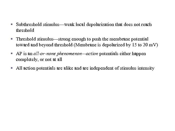 Threshold Stimulus § Subthreshold stimulus—weak local depolarization that does not reach threshold § Threshold