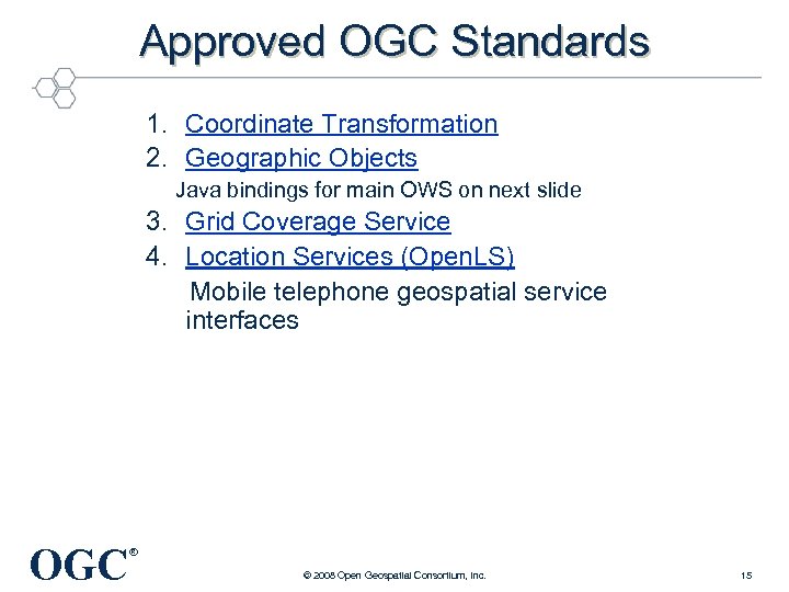 Approved OGC Standards 1. Coordinate Transformation 2. Geographic Objects Java bindings for main OWS