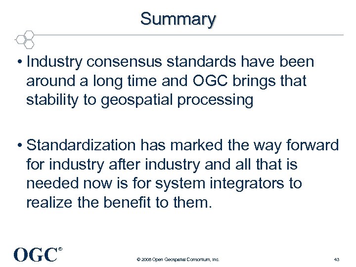 Summary • Industry consensus standards have been around a long time and OGC brings