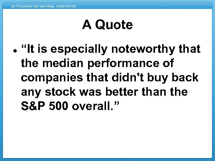 BETTERINVESTING NATIONAL CONVENTION A Quote “It is especially noteworthy that the median performance of