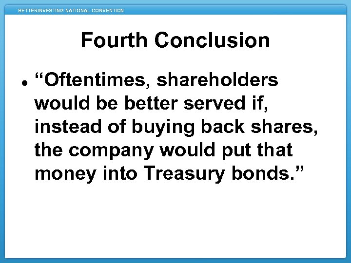 BETTERINVESTING NATIONAL CONVENTION Fourth Conclusion “Oftentimes, shareholders would be better served if, instead of