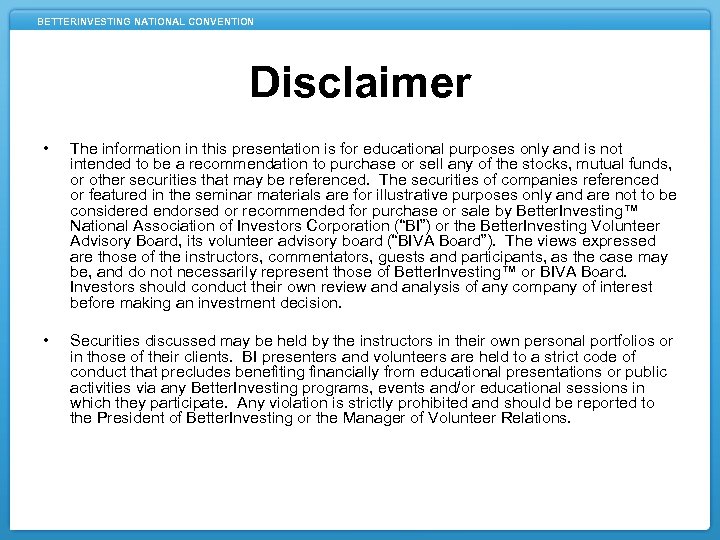 BETTERINVESTING NATIONAL CONVENTION Disclaimer • The information in this presentation is for educational purposes