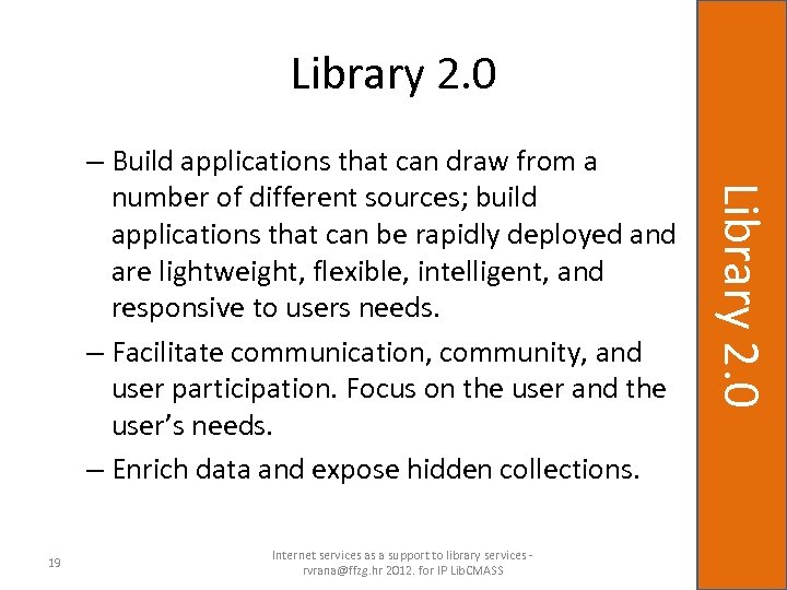 Library 2. 0 19 Internet services as a support to library services rvrana@ffzg. hr