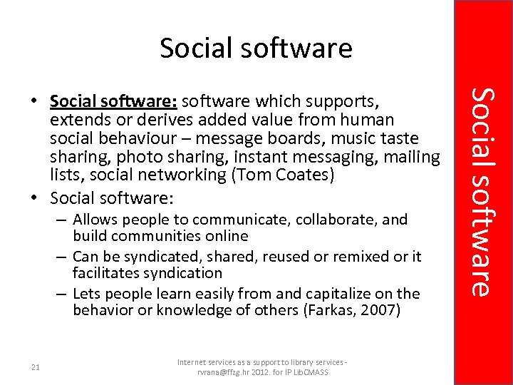 Social software – Allows people to communicate, collaborate, and build communities online – Can