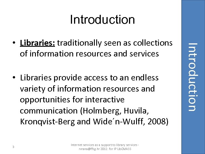 Introduction • Libraries provide access to an endless variety of information resources and opportunities