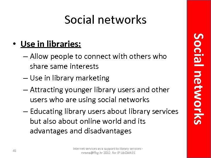 Social networks – Allow people to connect with others who share same interests –