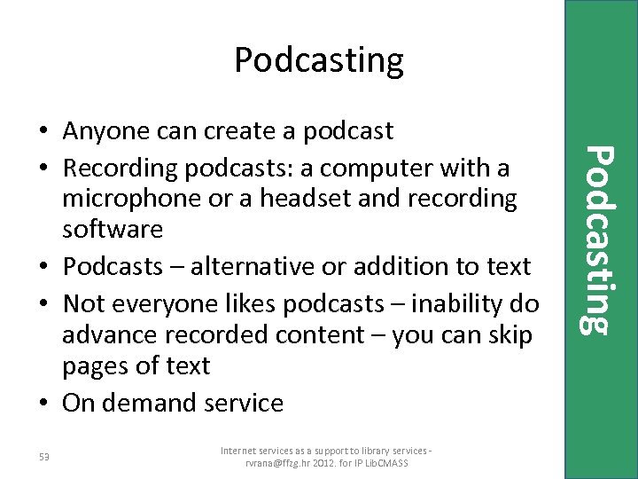 Podcasting 53 Internet services as a support to library services rvrana@ffzg. hr 2012. for