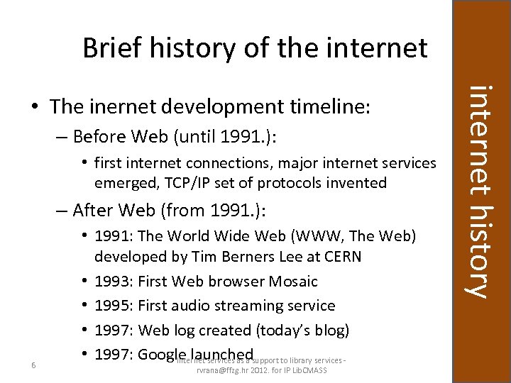 Brief history of the internet – Before Web (until 1991. ): • first internet
