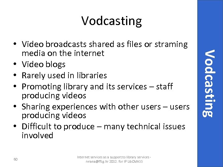 Vodcasting 60 Internet services as a support to library services rvrana@ffzg. hr 2012. for